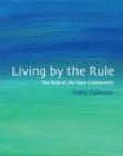 Image for Living by the rule: the rule of the Iona Community