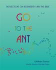 Image for Go to the ant: reflections on biodiversity and the Bible
