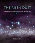Image for The risen dust  : poems and stories of passion &amp; resurrection