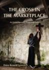 Image for The cross in the marketplace: an Easter resource book from Iona