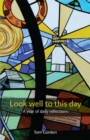 Image for Look well to this day  : a year of daily reflections