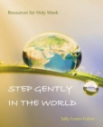 Image for Step gently in the world  : resources for Holy Week