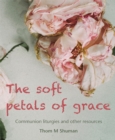 Image for The Soft Petals of Grace