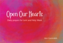 Image for Open our hearts: daily prayers for Lent and Holy Week