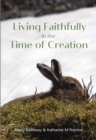Image for Living Faithfully in the Time of Creation