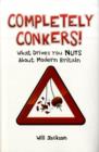 Image for Completely Conkers : What Drives you Nuts About Modern Britain