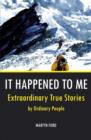 Image for It happened to me  : extraordinary true tales by ordinary people