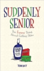 Image for Suddenly senior  : the funny thing about getting older