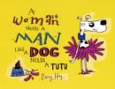 Image for A woman needs a man like a dog needs a tutu