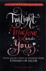 Image for Twilight, true love and you  : seven secrets to finding your Edward or Jacob