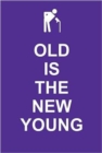 Image for Old is the new young