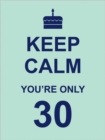 Image for Keep calm you&#39;re only 30