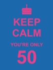 Image for Keep calm you&#39;re only 50