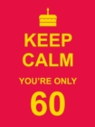 Image for Keep calm you&#39;re only 60