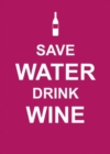Image for Save Water, Drink Wine