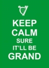 Image for Keep calm, sure it&#39;ll be grand