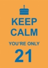 Image for Keep Calm You&#39;re Only 21
