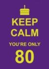 Image for Keep Calm You&#39;re Only 80