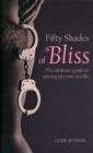 Image for Fifty Shades of Bliss : The Ultimate Guide to Spicing Up Your Sex Life