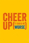 Image for Cheer up (it could be worse)