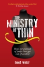 Image for The ministry of thin  : how the pursuit of perfection got out of control