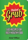 Image for Student grub  : easy recipes for tasty, healthy food