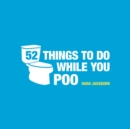 Image for Fifty-two things to do while you poo