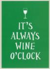 Image for It&#39;s Always Wine O&#39;Clock