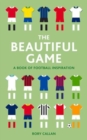 Image for The beautiful game  : a little book of football inspiration