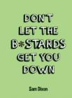 Image for Don&#39;t let the b*stards get you down