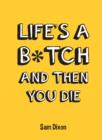 Image for Life&#39;s a B*tch and Then You Die