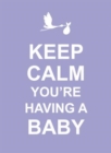 Image for Keep Calm You&#39;re Having a Baby
