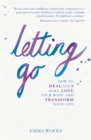 Image for Letting go  : how to heal your hurt, love your body and transform your life