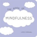 Image for The Book of Mindfulness : Quotes, Statements and Ideas for Peaceful and Positive Living