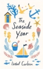 Image for The seaside year  : a month-by-month guide to making the most of the coast