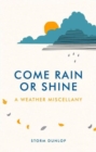 Image for Come rain or shine  : a weather miscellany