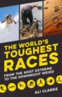 Image for The world&#39;s toughest races  : from the most extreme to the downright weird