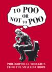 Image for To poo or not to poo  : philosphical thoughts from the smallest room