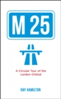 Image for M25  : a miscellany of tales and trivia from the London orbital