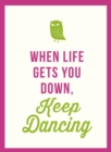 Image for When Life Gets You Down, Keep Dancing