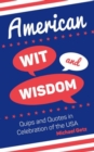 Image for American Wit and Wisdom : Quips and Quotes in Celebration of the USA