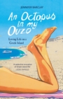 Image for An octopus in my ouzo  : loving life on a Greek island