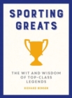 Image for Sporting greats  : the wit and wisdom of top-class legends