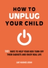 Image for How to Unplug Your Child NEW EDITION