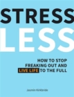 Image for Stress less  : how to stop freaking out and live life to the full