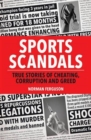 Image for Sports scandals  : true stories of cheating, corruption and greed