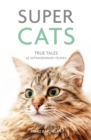 Image for Super cats  : true tales of extraordinary felines