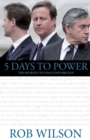 Image for 5 days to power: the journey to coalition Britain