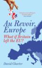 Image for Au revoir, Europe  : what if Britain left the EU?