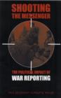 Image for Shooting the messenger  : the politics of war reporting